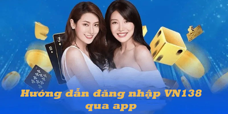 Hướng dẫn đăng nhập VN138 qua app