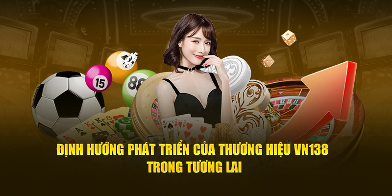 Định hướng phát triển của thương hiệu VN138 trong tương lai