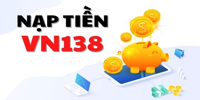 Hướng Dẫn Nạp Tiền VN138 Chi Tiết Từng Phương Thức 2024