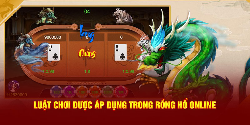 Luật chơi được áp dụng trong rồng hổ online