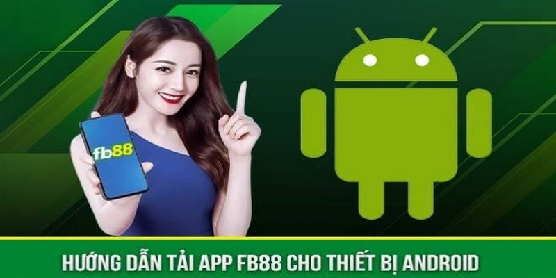 Quy trình tải app FB88 cho máy Android